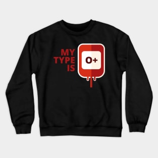 My blood type is O Positive Crewneck Sweatshirt